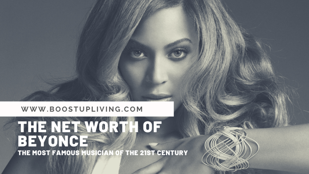 The Net Worth Of Beyonce – The Most Famous Musician Of The 21St Century