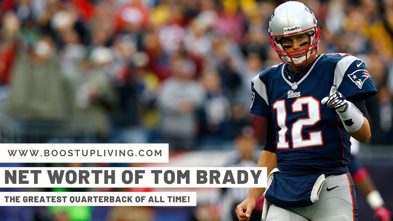 The Net Worth of Tom Brady - The Greatest Quarterback of All Time!