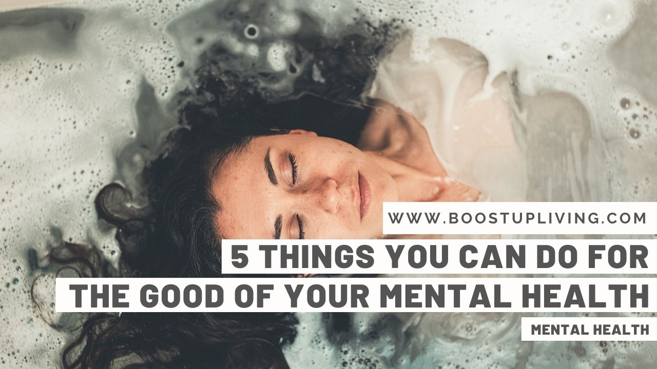 5 Things You Can Do For the Good Of Your Mental Health