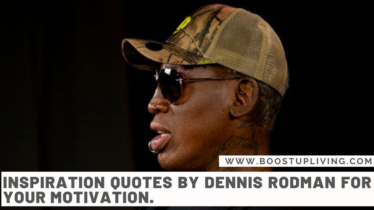Inspiration Quotes By Dennis Rodman For Your Motivation.