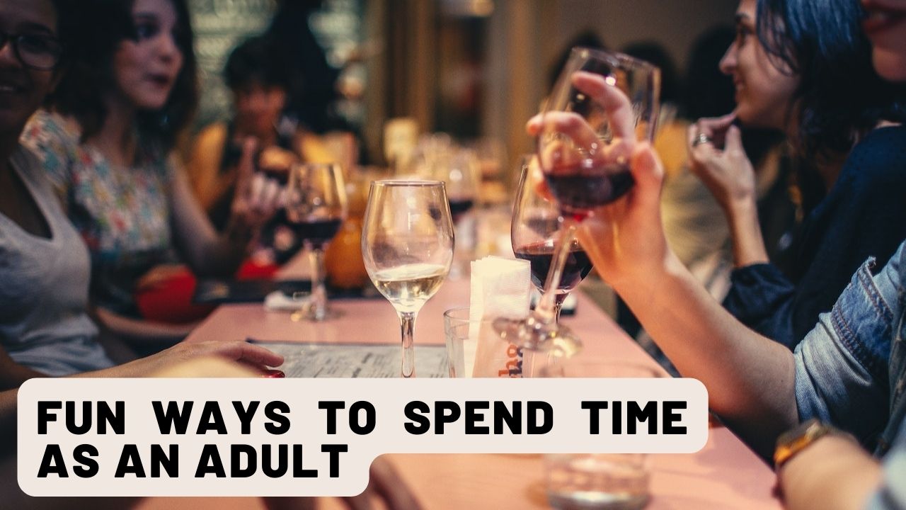 Fun Ways To Spend Time as an Adult