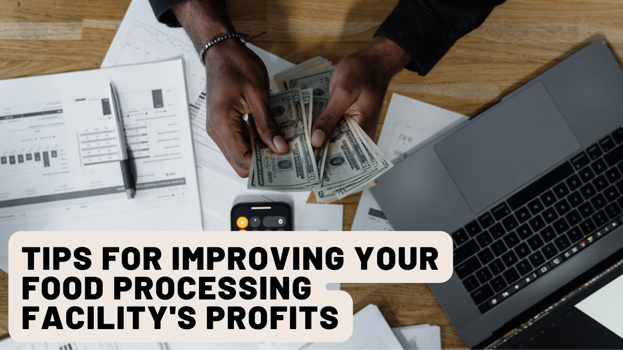 Tips for Improving Your Food Processing Facility's Profits